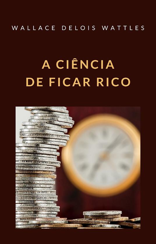 A ciência de ficar rico - Wallace D. Wattles - copertina