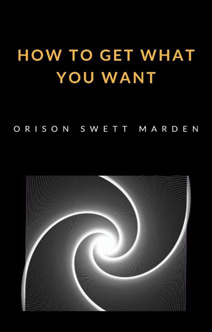 How to get what you want - Orison Swett Marden - copertina