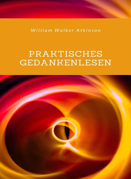 Praktisches Gedankenlesen. Nuova ediz. - William Walker Atkinson - copertina