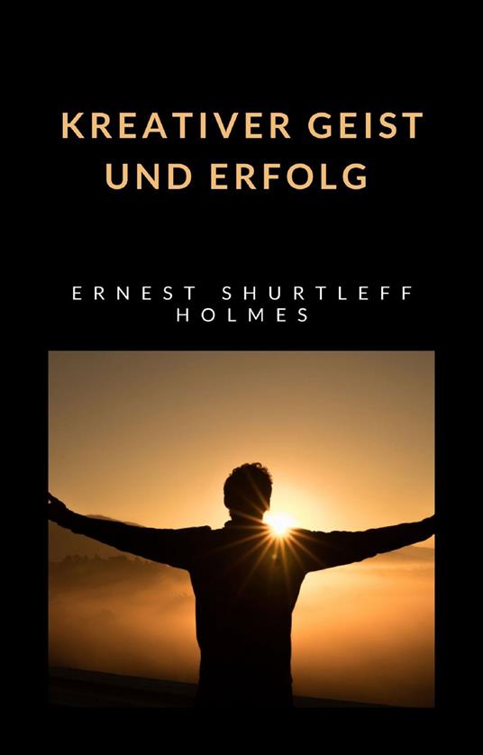 Kreativer Geist und Erfolg - Ernest Shurtleff Holmes - copertina