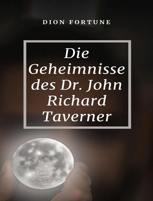 Die Geheimnisse des Dr. John Richard Taverner - Dion Fortune - copertina