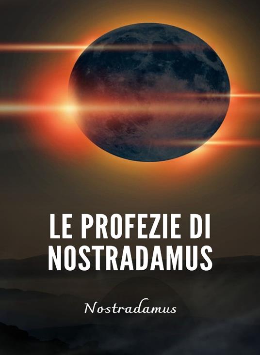 Le profezie di Nostradamus - Nostradamus,Ale. Mar. sas - ebook