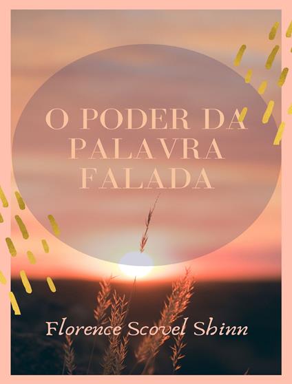 O poder da palavra falada. Nuova ediz. - Florence Scovel Shinn - copertina