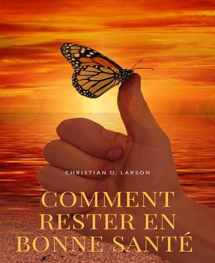 Comment rester en bonne santé. Nuova ediz. - Christian D. Larson - copertina