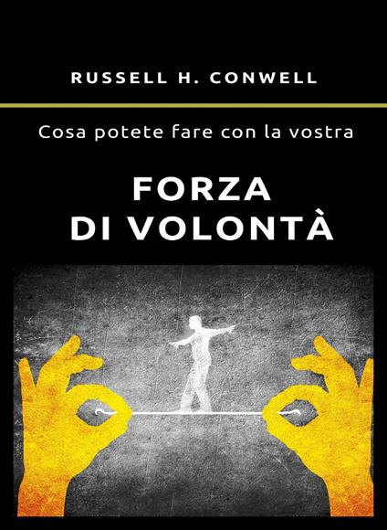 Cosa potete fare con la vostra forza di volontà - Russell H. Conwell - ebook