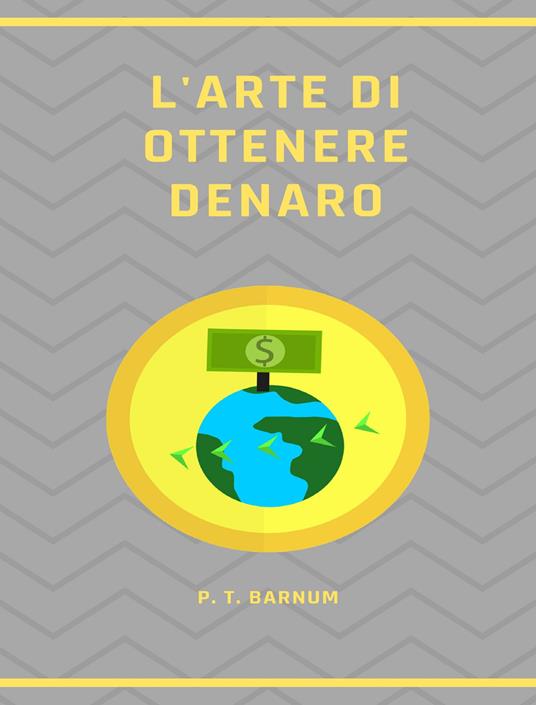 L' arte di ottenere denaro - Phineas Taylor Barnum - ebook