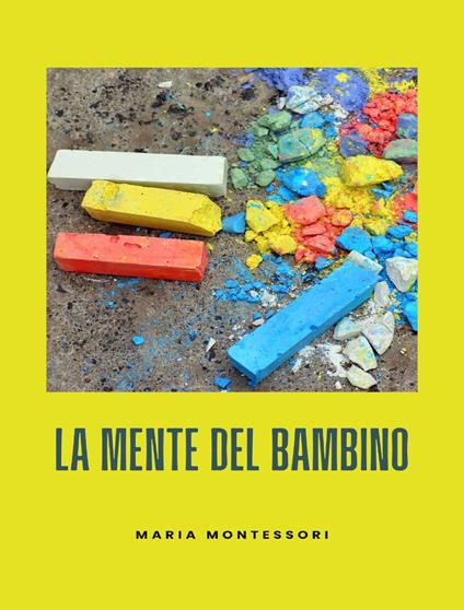 La mente del bambino. Mente assorbente. Nuova ediz. - Maria Montessori - copertina