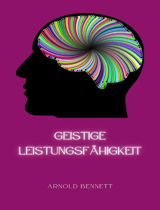 Geistige Leistungsfähigkeit. Nuova ediz. - Arnold Bennett - copertina