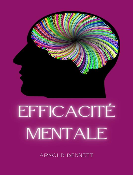 Efficacité mentale. Nuova ediz. - Arnold Bennett - copertina