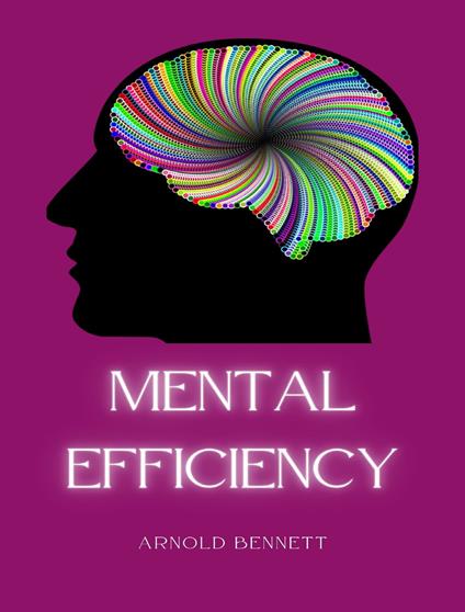 Mental efficiency. Nuova ediz. - Arnold Bennett - copertina