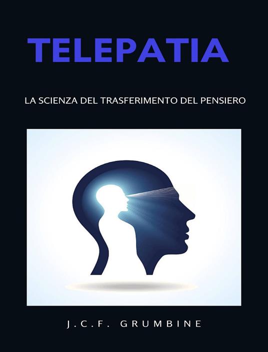 Telepatia, la scienza del transfert del pensiero. Nuova ediz. - J.C.F. Grumbine - copertina