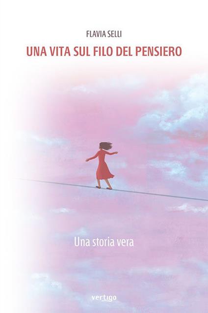 Una vita sul filo del pensiero. Una storia vera - Flavia Selli - copertina