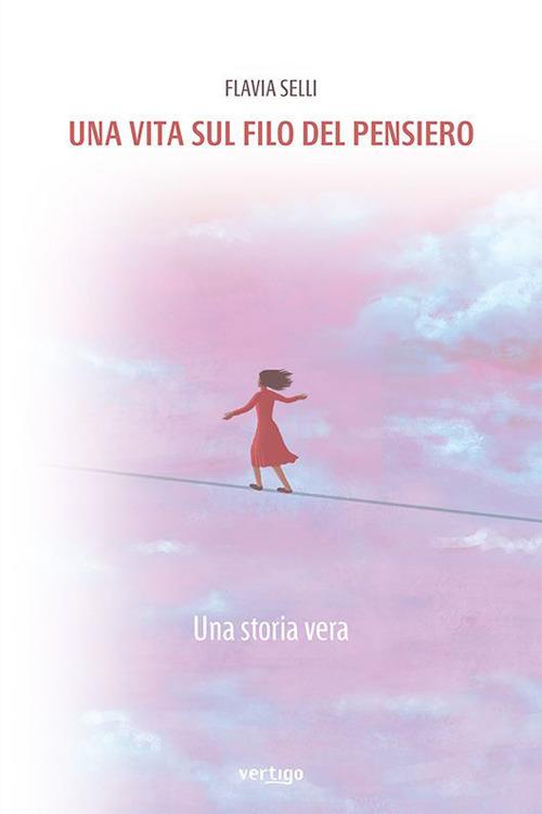 Una vita sul filo del pensiero. Una storia vera - Flavia Selli - copertina