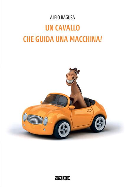 Un cavallo che guida una macchina! - Alfio Ragusa - copertina