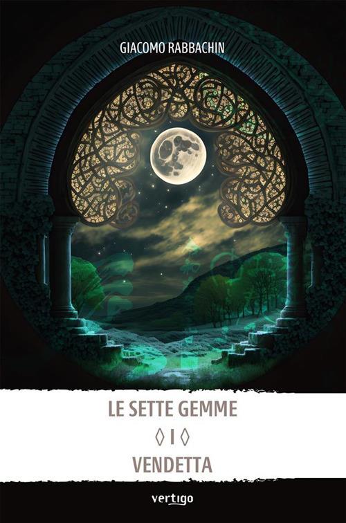 Le sette gemme. Vendetta. Vol. 1 - Giacomo Rabbachin - ebook