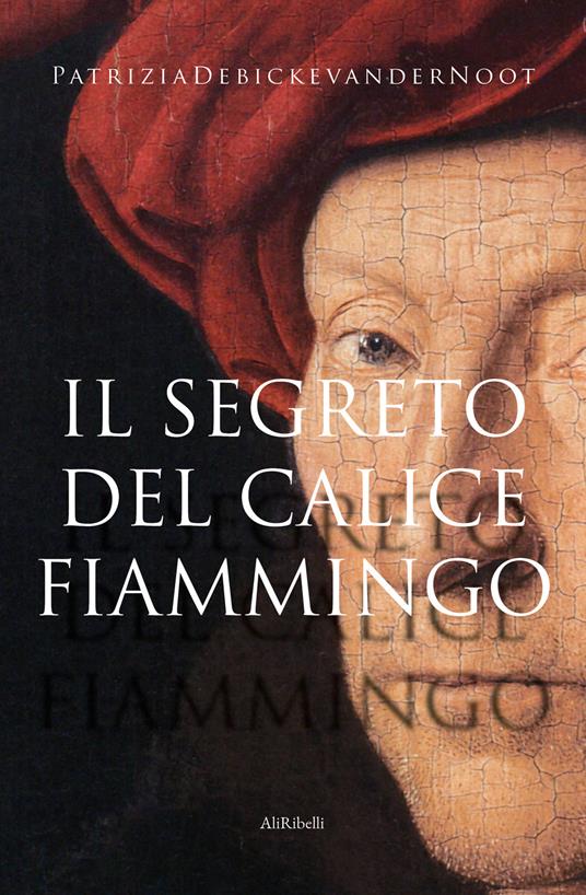 Il segreto del calice fiammingo - Patrizia Debicke van der Noot - copertina