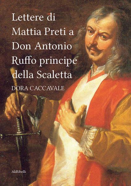 Lettere di Mattia Preti a Don Antonio Ruffo principe della Scaletta - Dora Caccavale - copertina