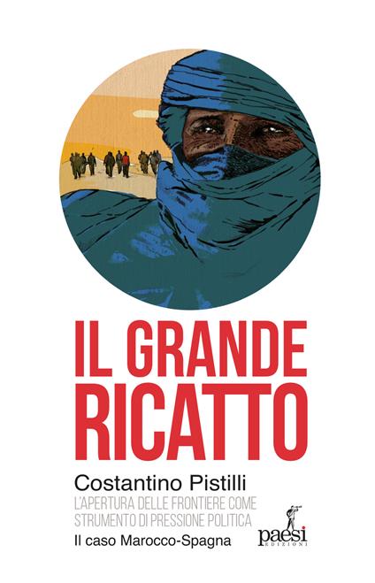 Il grande ricatto. L'apertura delle frontiere come strumento di pressione politica. Il caso Marocco-Spagna - Costantino Pistilli - copertina