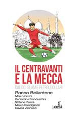 Il centravanti e la Mecca. Calcio, Islam e petroldollari