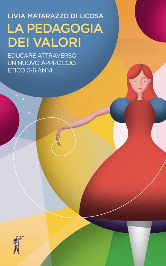 La pedagogia dei valori. Educare attraverso un nuovo approccio etico 0-6 anni - Livia Matarazzo Di Licosa - copertina