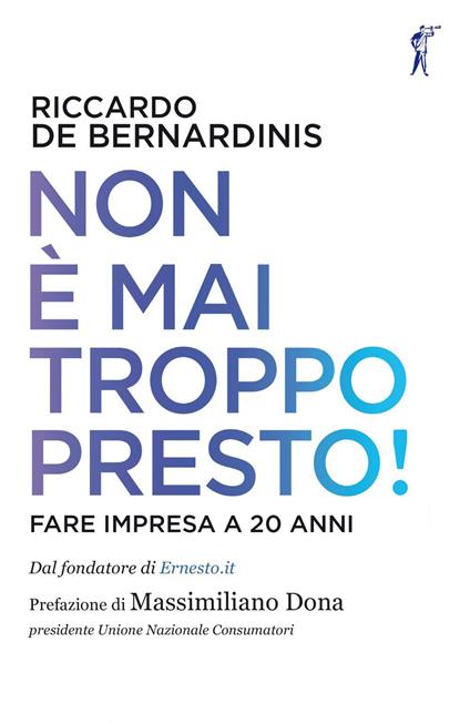 Non è mai troppo presto! Fare impresa a 20 anni - Riccardo De Bernardinis - ebook