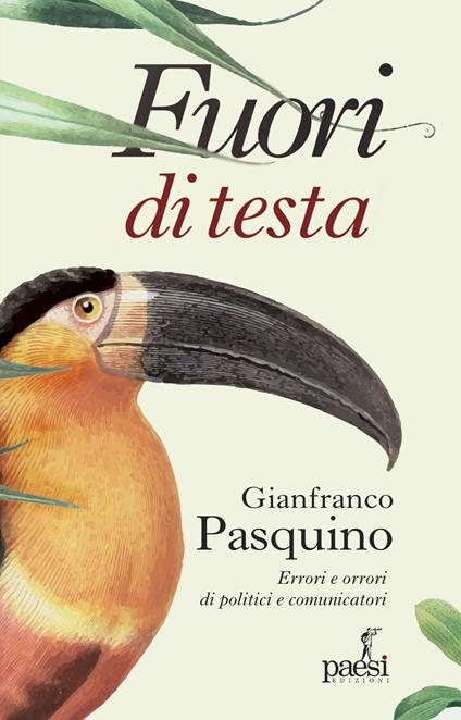 Fuori di testa. Errori e orrori di politici e comunicatori - Gianfranco Pasquino - copertina