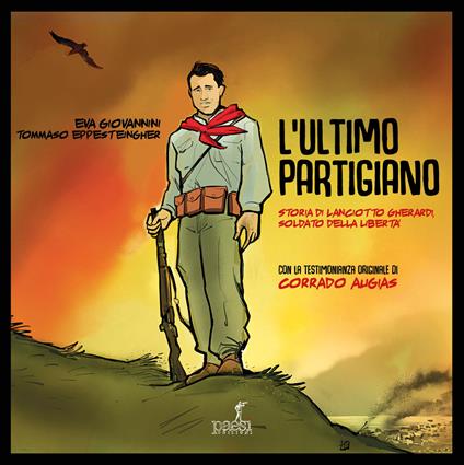 L'ultimo partigiano. Storia di Lanciotto Gherardi soldato della libertà - Eva Giovannini,Tommaso Eppesteingher - copertina