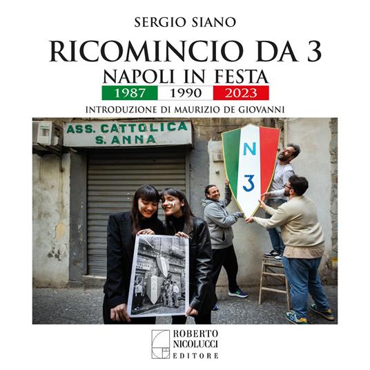 Ricomincio da 3. Napoli in festa. 1987-1990-2023. Ediz. illustrata - Sergio Siano - copertina