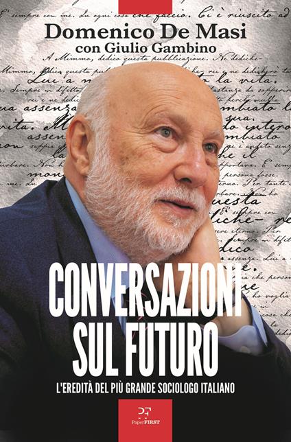 Conversazioni sul futuro. L'eredità del più grande sociologo italiano - Domenico De Masi,Giulio Gambino - copertina