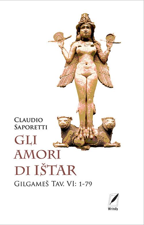 Gli amori di Ištar. Gilgameš Tav. VI: 1-79 - Claudio Saporetti - copertina