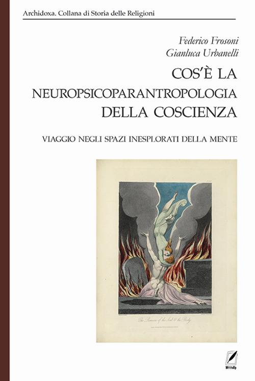 Cos’è la neuropsicoparantropologia della coscienza. Viaggio negli spazi inesplorati della mente - Federico Frosoni,Gianluca Urbanelli - copertina