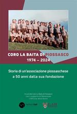 Coro La Baita di Piossasco 1974–2024. Storia di un'associazione piossaschese a 50 anni dalla sua fondazione