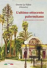 L'ultimo Ottocento palermitano. Storie e ricordi di vita vissuta