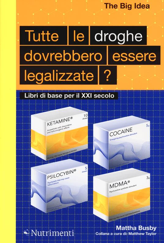 Tutte le droghe devono essere legalizzate? Libri di base per il XXI Secolo - Mattha Busby - copertina