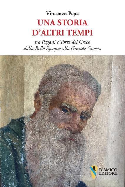 Una storia d'altri tempi tra Pagani e Torre del Greco dalla Belle Époque alla Grande Guerra - Vincenzo Pepe - copertina