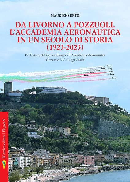 Da Livorno a Pozzuoli. L'Accademia aeronautica in un secolo di storia (1923-2023) - Maurizio Erto - copertina