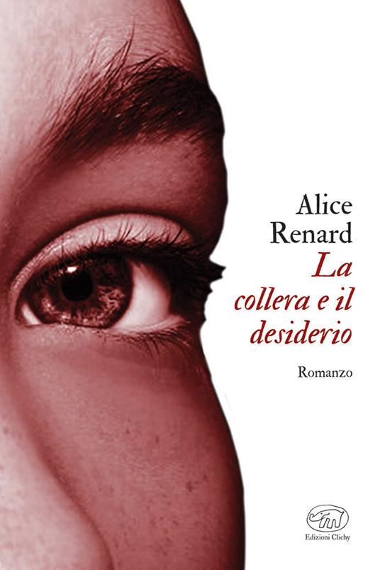 La collera e il desiderio - Alice Renard,Tommaso Gurrieri - ebook