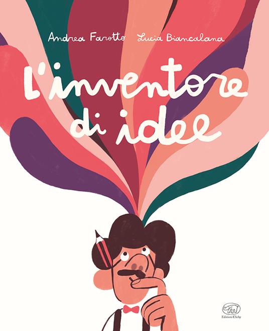 L'inventore di idee. Ediz. a colori - Andrea Farotto - copertina