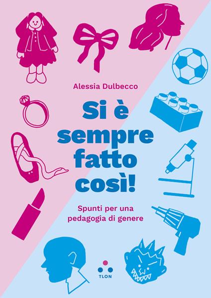 Si è sempre fatto così! Spunti per una pedagogia di genere - Alessia Dulbecco - copertina