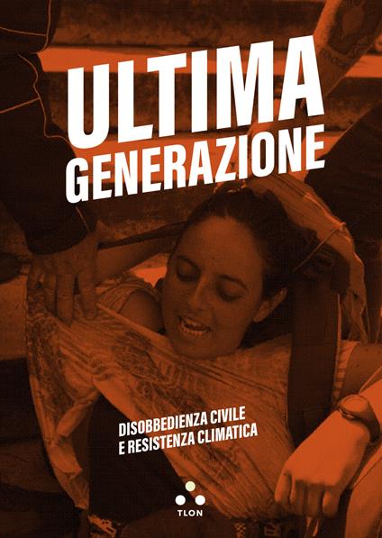 Ultima generazione. Disobbedienza civile e resistenza climatica - Ultima generazione - ebook