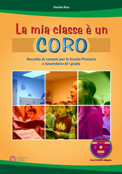 La mia classe è un coro. Raccolta di canzoni per la Scuola Primaria e Secondaria di I grado - Davide Riva - copertina