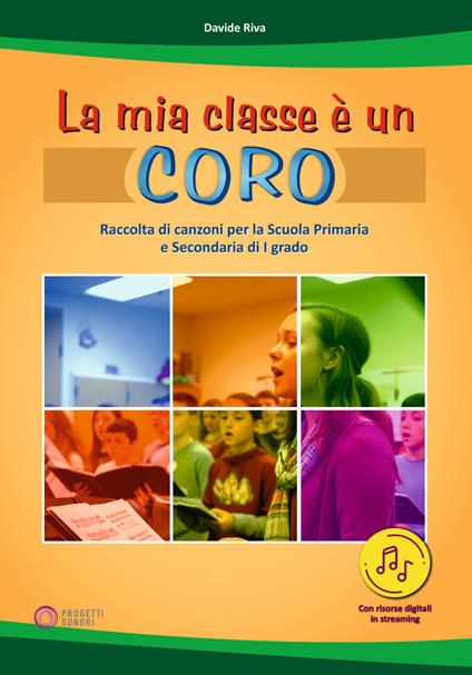 La mia classe è un coro. Raccolta di canzoni per la Scuola Primaria e Secondaria di I grado. Con Contenuto digitale per download e accesso on line - Davide Riva - copertina