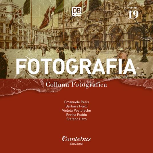 Fotografia. Collana fotografica. Ediz. illustrata. Vol. 19 - Emanuele Peris,Barbara Ponzi,Violeta Postolache,Enrica Puddu - ebook