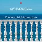 Frammenti di Mediterraneo. Ediz. illustrata