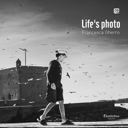 Life's photo. Ediz. illustrata - Francesca Gherro - ebook