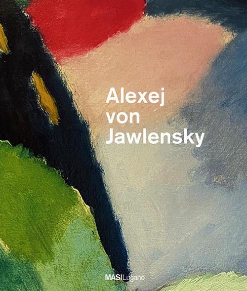 Alexej von Jawlensky ad Ascona. Ediz. italiana e tedesca - copertina