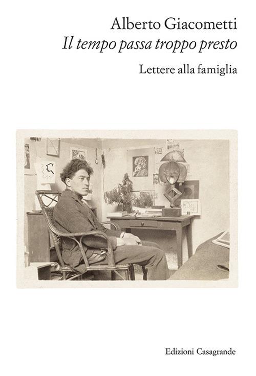 Il tempo passa troppo presto. Lettere alla famiglia - Alberto Giacometti - copertina