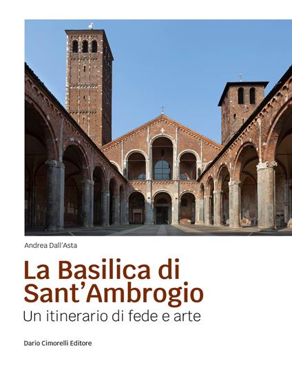 La basilica di sant'Ambrogio. Un itinerario di fede e arte - Andrea Dall'Asta - copertina