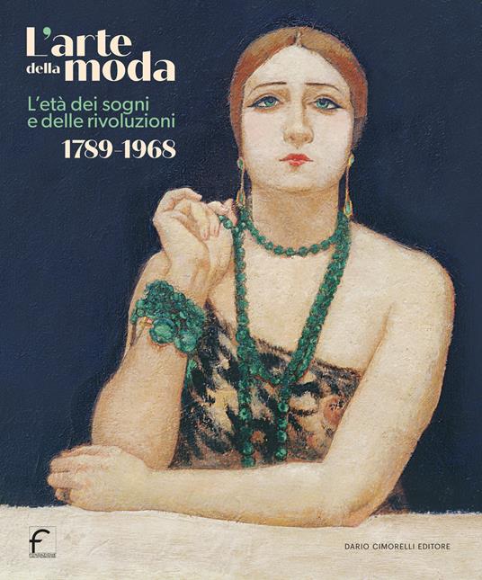 L'arte della moda. L’età dei sogni e delle rivoluzioni. 1789-1968 - copertina