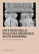 Usi e riusi della scultura medievale in Età moderna 